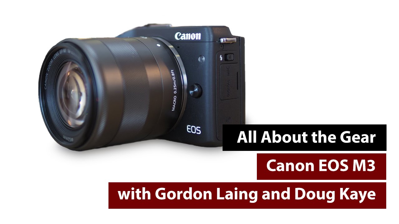 Canon EOS M3 - All About the Gear