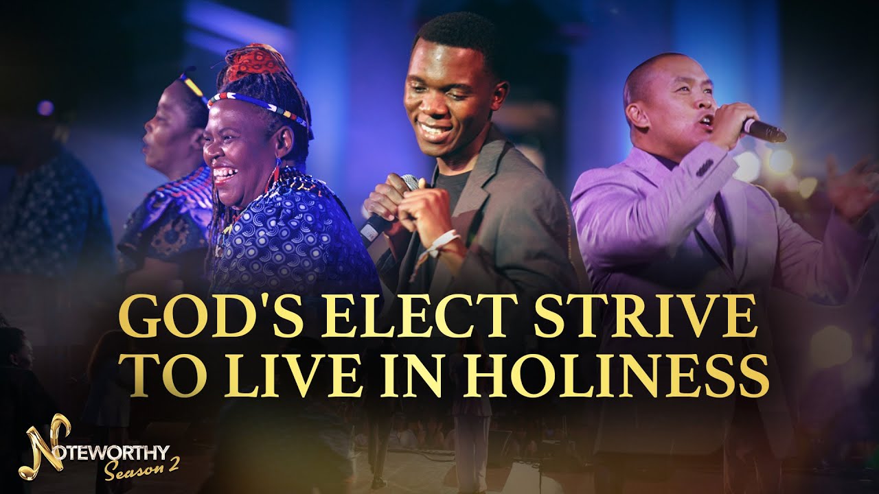 God's Elect Strive to Live in Holiness | NOTEWORTHY S2 Grand Finals