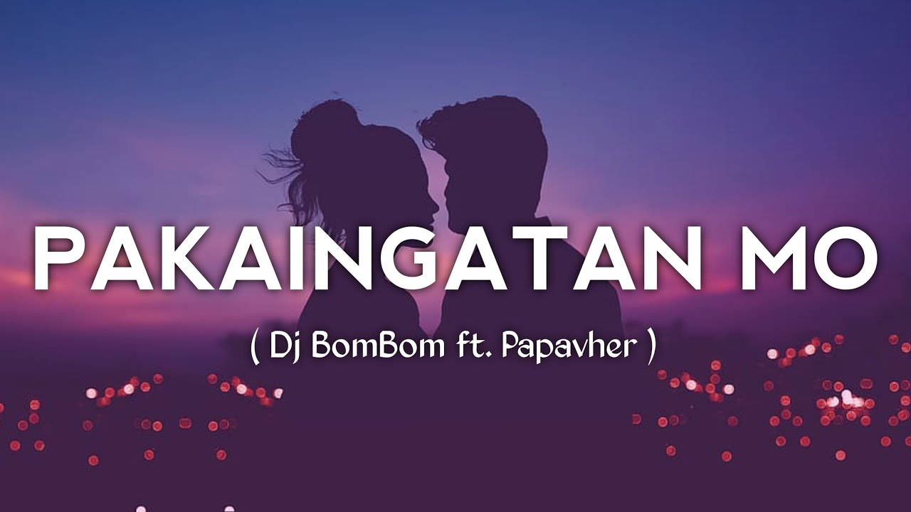 PAKAINGATAN MO | DJ BOMBOM FT. PAPAVHER