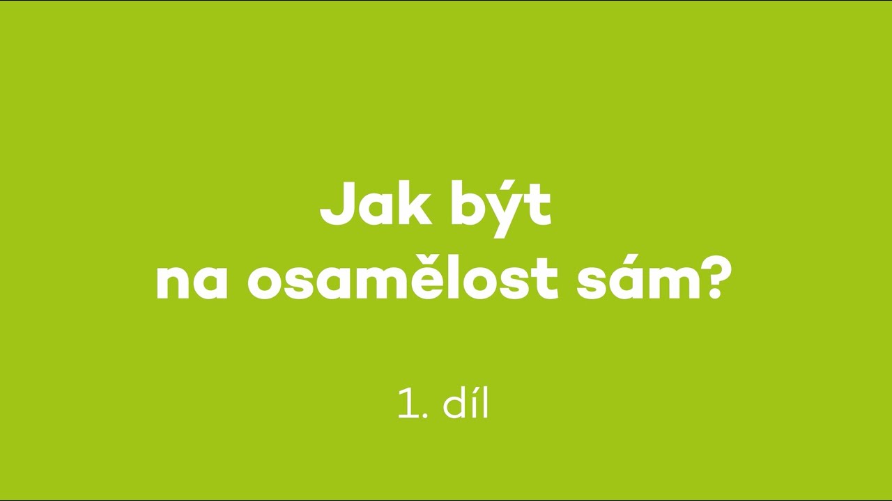 Jak být na osamělost sám? Díl 1 - Co je to osamělost?