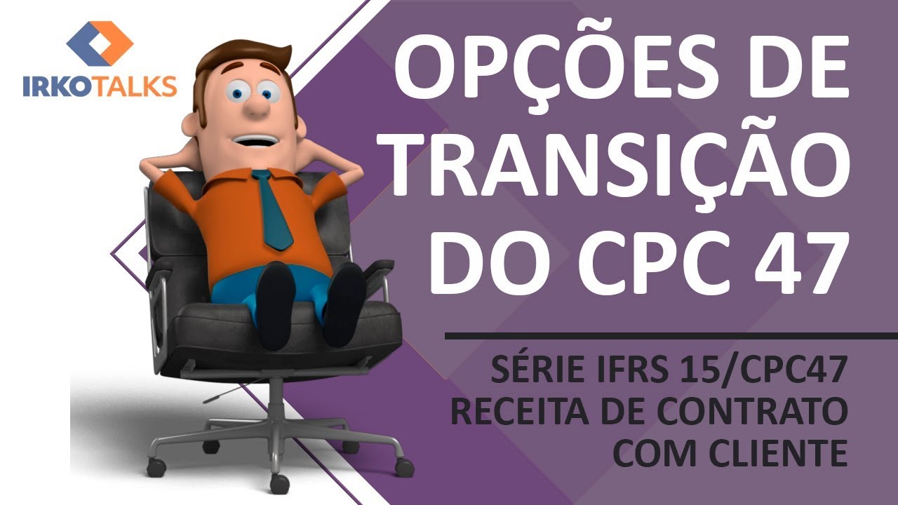IFRS 15 / CPC 47 - Opções de transição - Video 4 da série | Edson Teixer