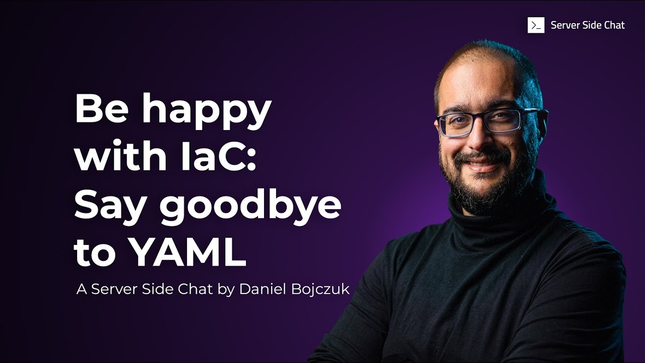 Server Side Chat: Be happy with IaC: Say goodbye to YAML