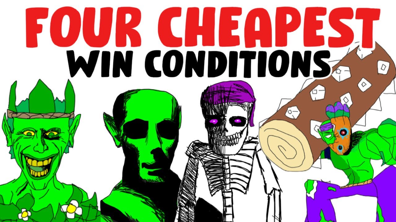Four Cheapest Win Conditions… ALL IN THE SAME DECK!