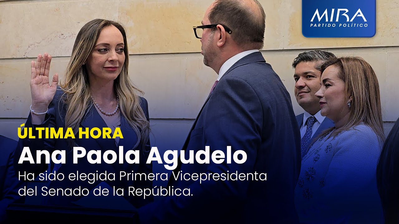 Última Hora: Ana Paola Agudelo, 1ra Vicepresidenta del Senado [Partido MIRA]
