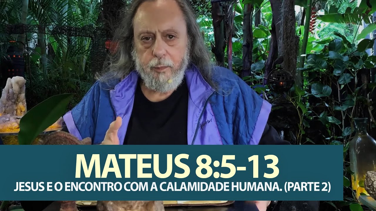 Mateus 8:5-13 - JESUS E O ENCONTRO COM A CALAMIDADE HUMANA. (PARTE 2)