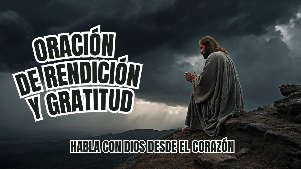 Oraci&oacute;n de rendici&oacute;n y gratitud