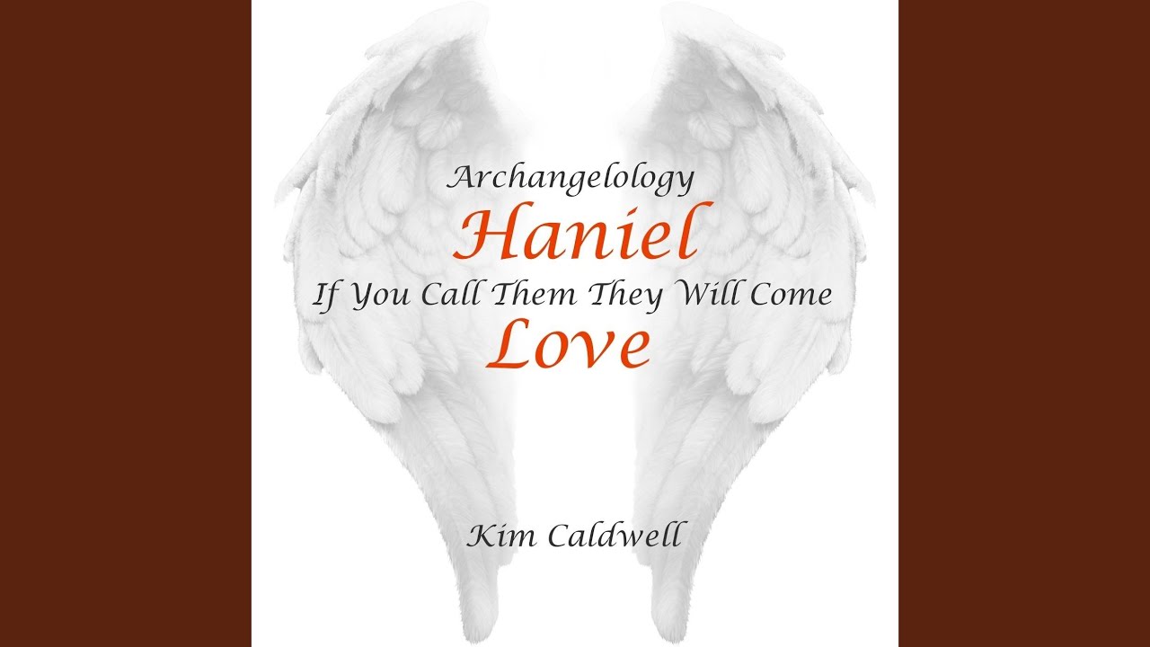 Archangelology Haniel: If You Call Them They Will Come, Love