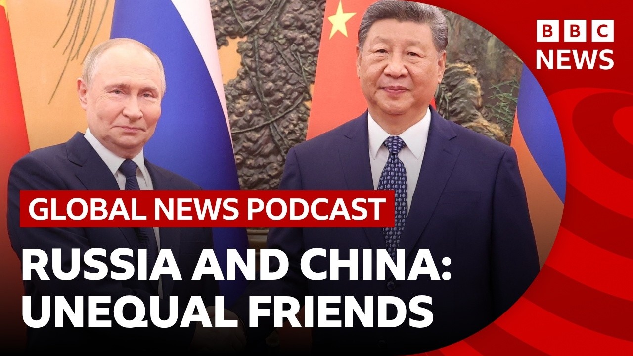 China and Russia's unequal partnership | Global News Podcast