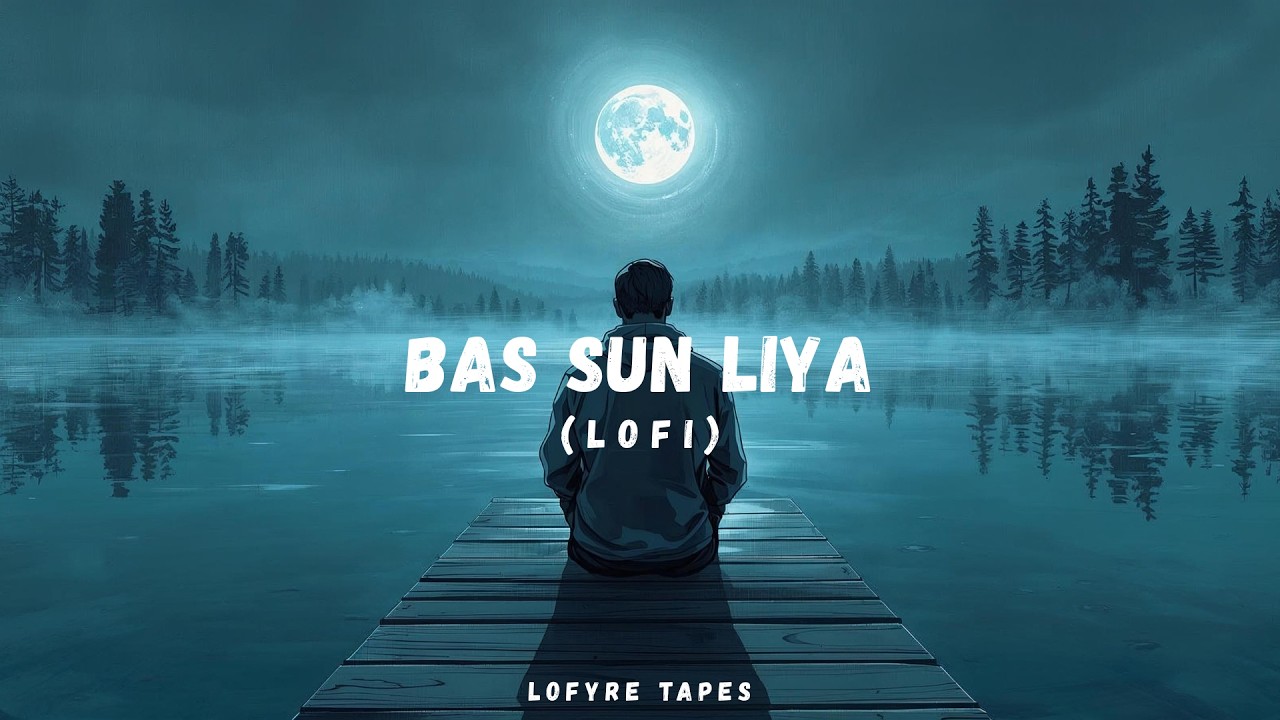 Bas Sun Liya – Sad Hindi Lofi | Late Night Emotional Music | Silent Truth | Lofyre Tapes