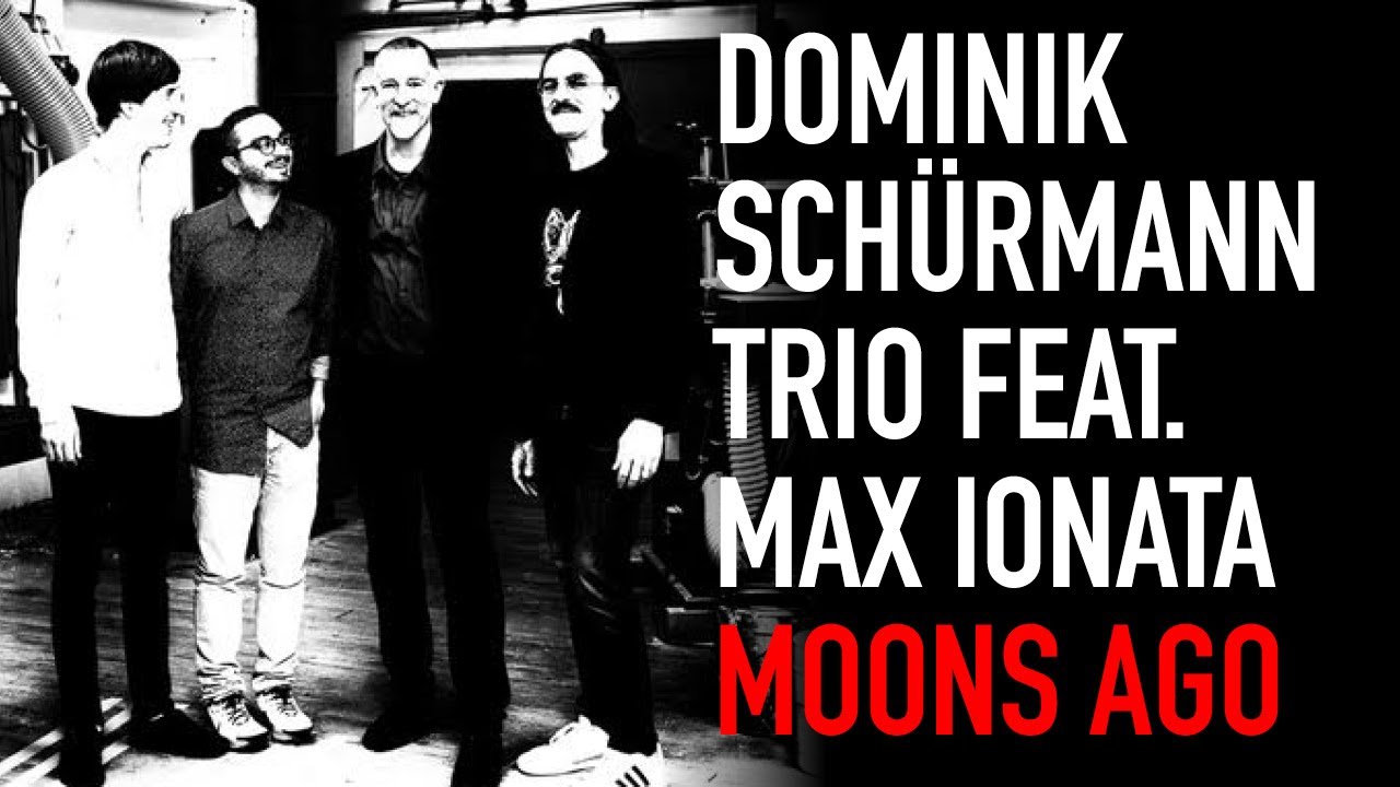 Dominik Sch&uuml;rmann Trio & Max Ionata &ndash; Moons Ago (Jazz Live)