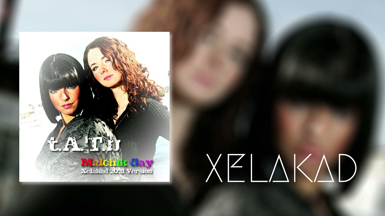 t.A.T.u - Malchik Gay (Xelakad 2021 Version) [English version]