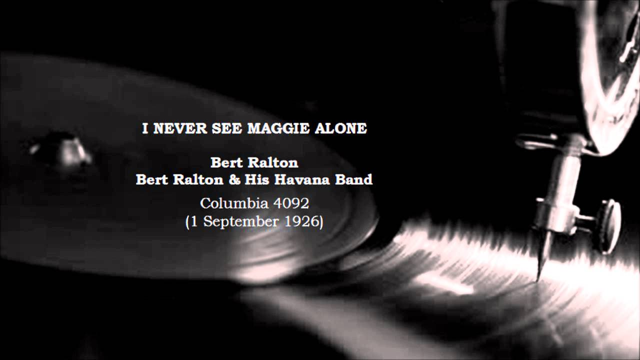 I Never See Maggie Alone ~ Bert Ralton (1926)