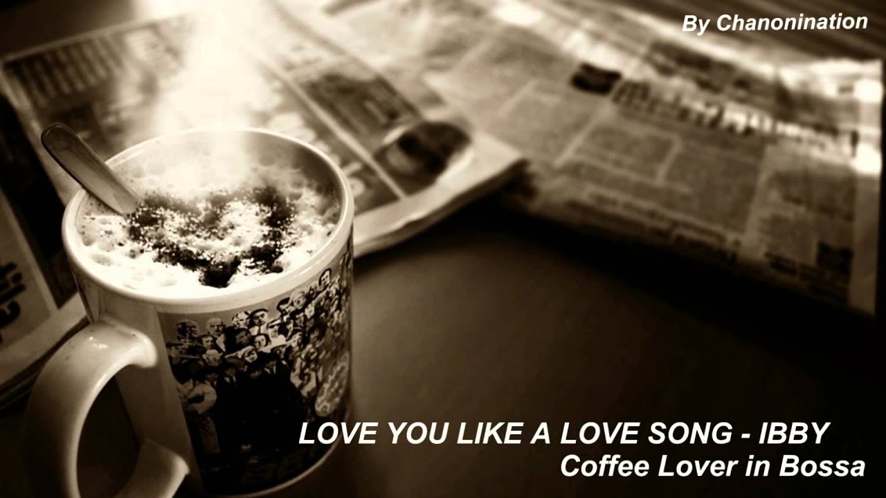 LOVE YOU LIKE A LOVE SONG -- IBBY