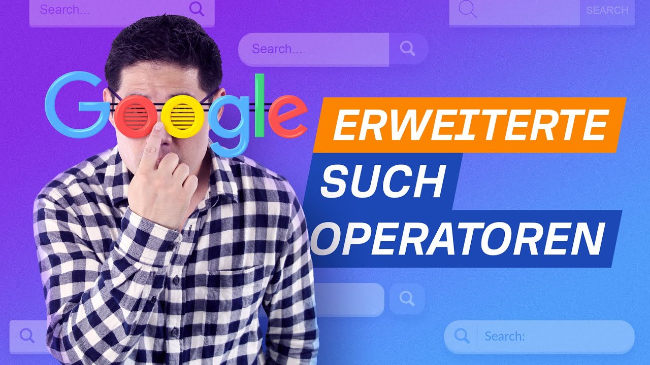 Die hohe Kunst der erweiterten Google Suchoperatoren (9 Praxis-Tipps)