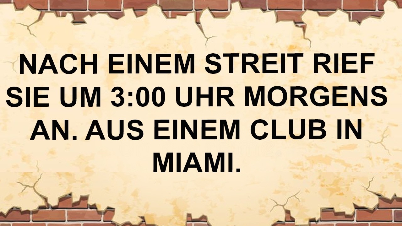 Nach Einem Streit Rief Sie Um 3:00 Uhr Morgens An. Aus Einem Club In Miami.