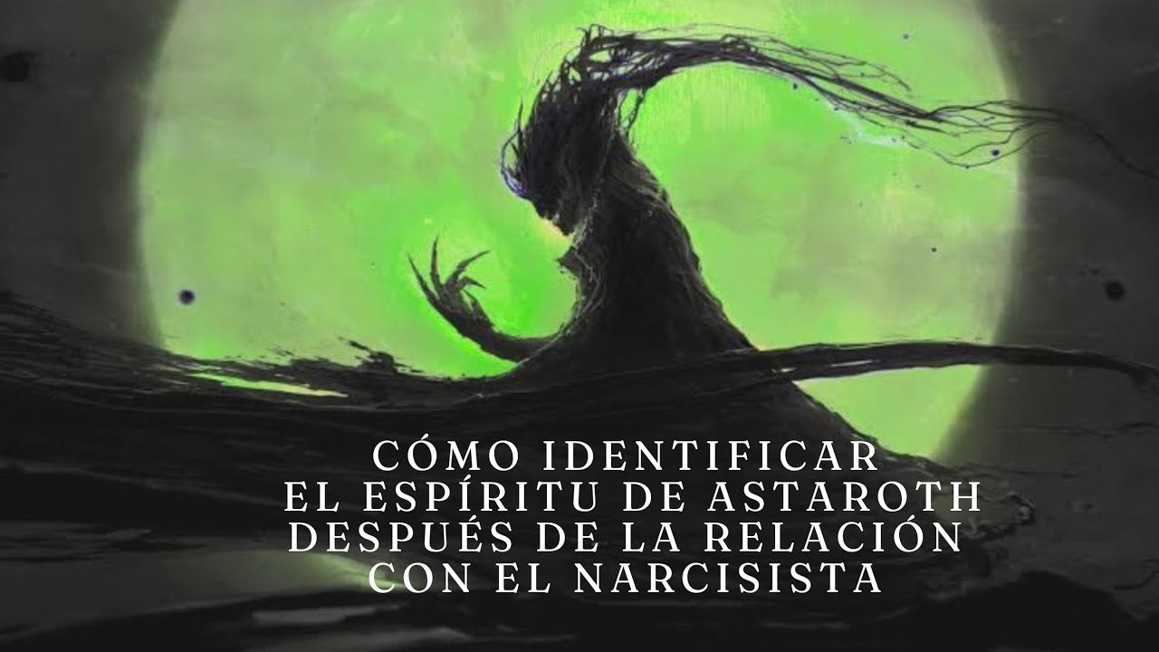 Como identificar el espíritu de Astaroth después de la relación narcisista