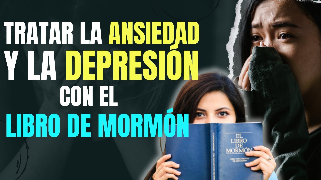 Tratar la Depresión y la Ansiedad con el Libro de Mormón