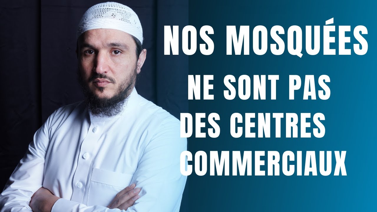 NOS MOSQUÉES NE SONT PAS DES CENTRES COMMERCIAUX