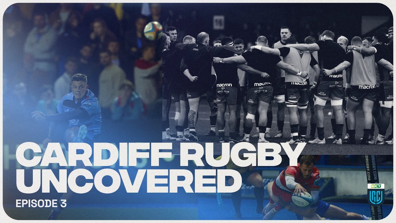 Cardiff Rugby: Uncovered - Episode 3