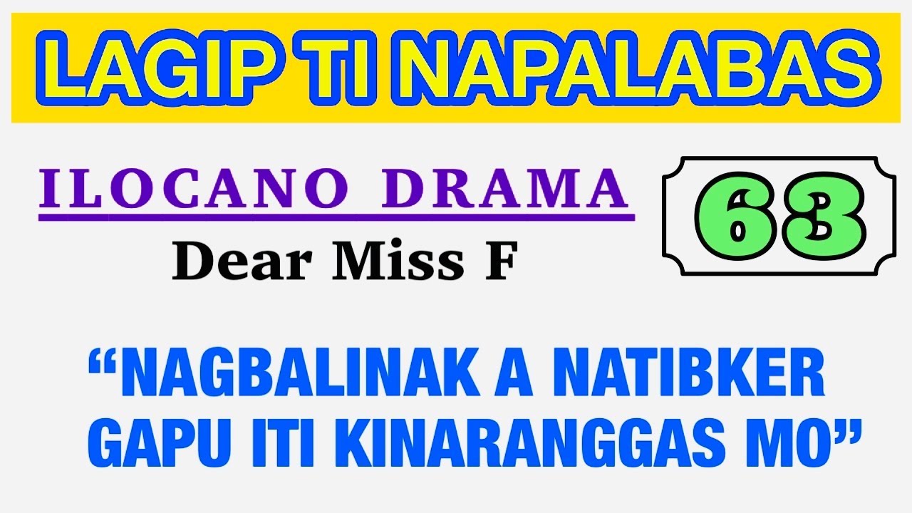 NAGBALINAK A NATIBKER GAPU ITI KINARANGGAS MO | LAGIP TI NAPALABAS 63 | ILOCANO DRAMA | Dear Miss F