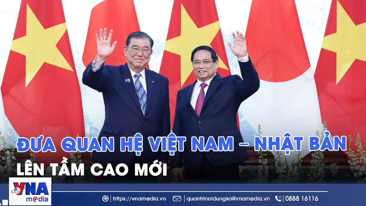 Đưa quan hệ Việt Nam – Nhật Bản lên tầm cao mới - VNA