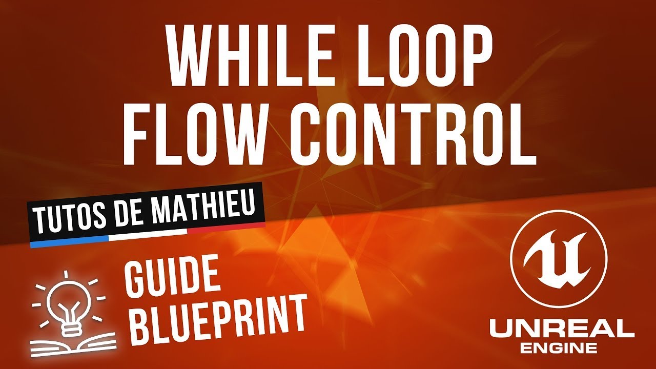 While Loop, Flow Control - Guide du Blueprint UE4