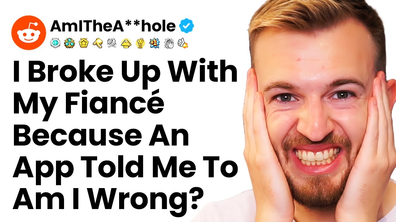 I Broke Up With My Fiancé Because An App Told Me To r/AmITheA**hole