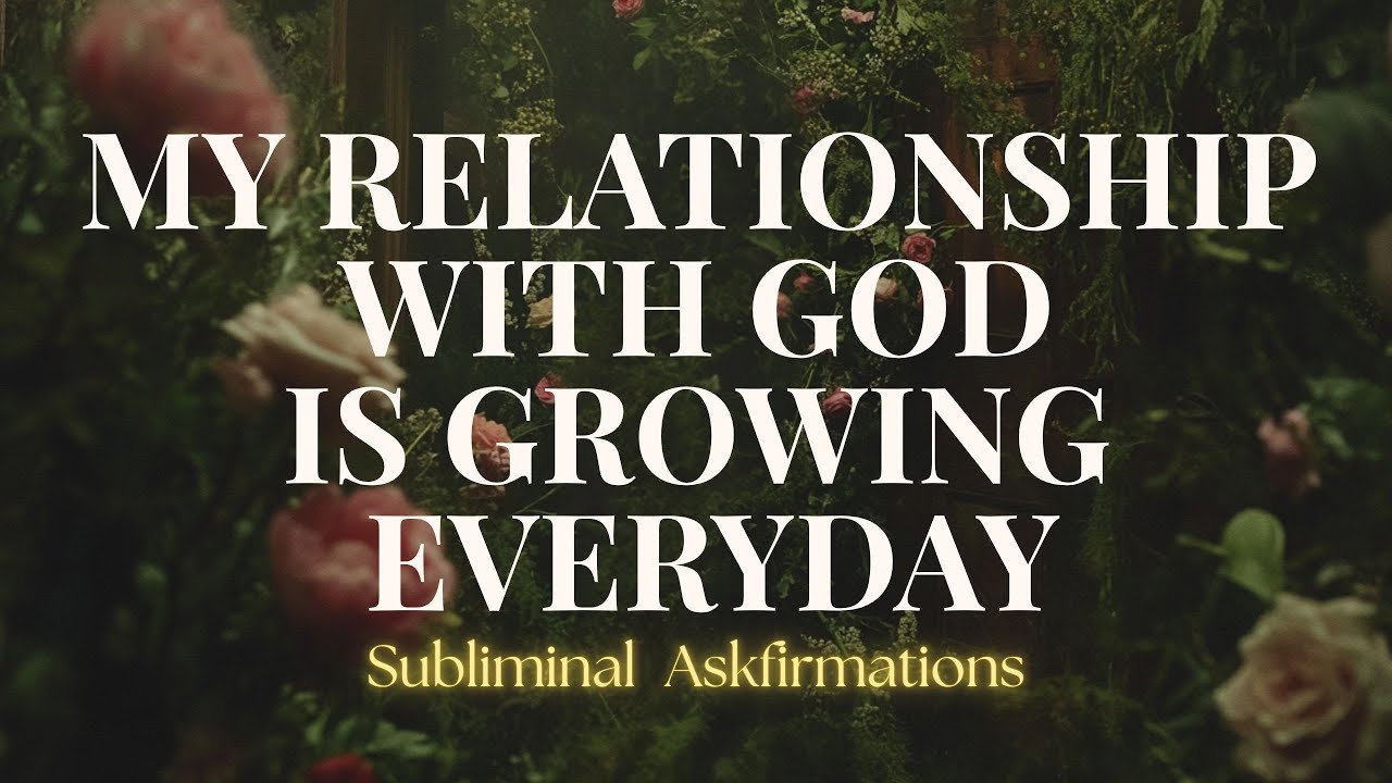 My relationship with God is growing everyday | Subliminal Affirmations