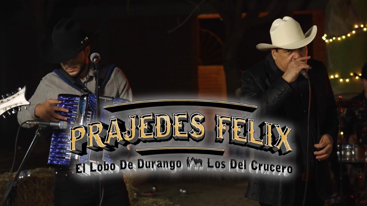 Prajedes Felix - El Lobo De Durango & Los Del Crucero (En Vivo)