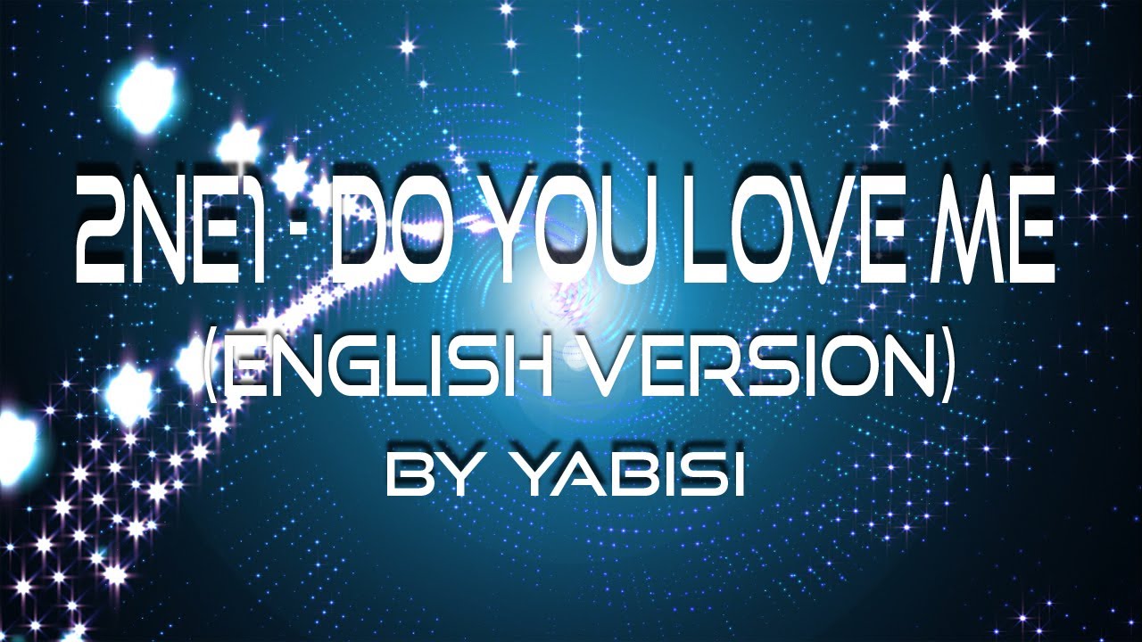 2NE1 - Do You Love Me (English Version) (Yabisi)