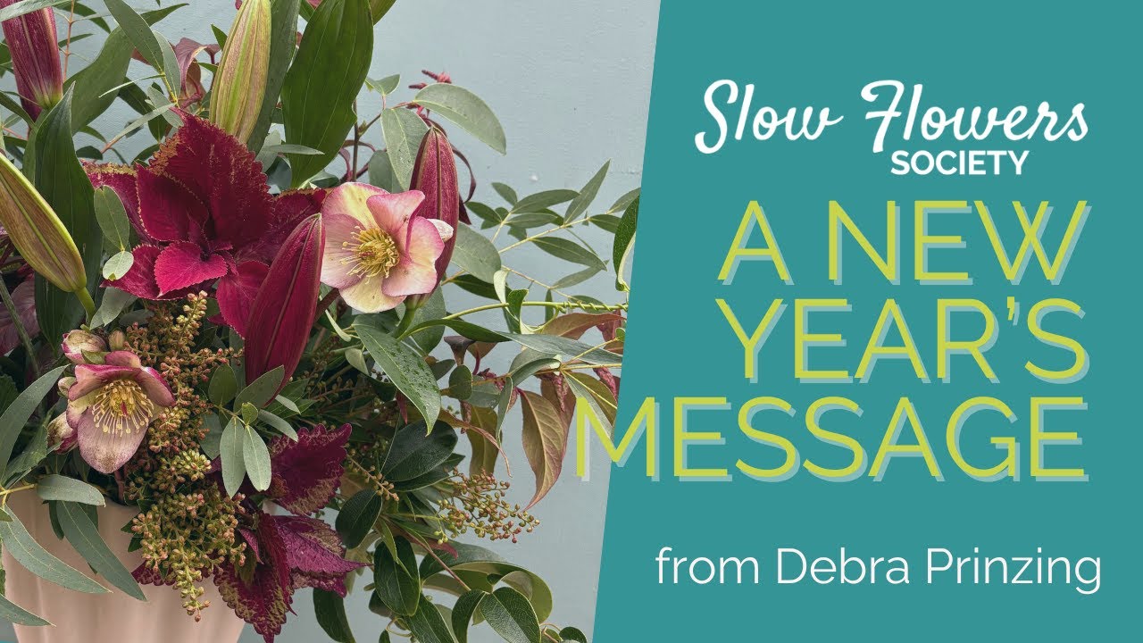 A New Year's Message (and floral design demo) with Debra Prinzing, Slow Flowers Society