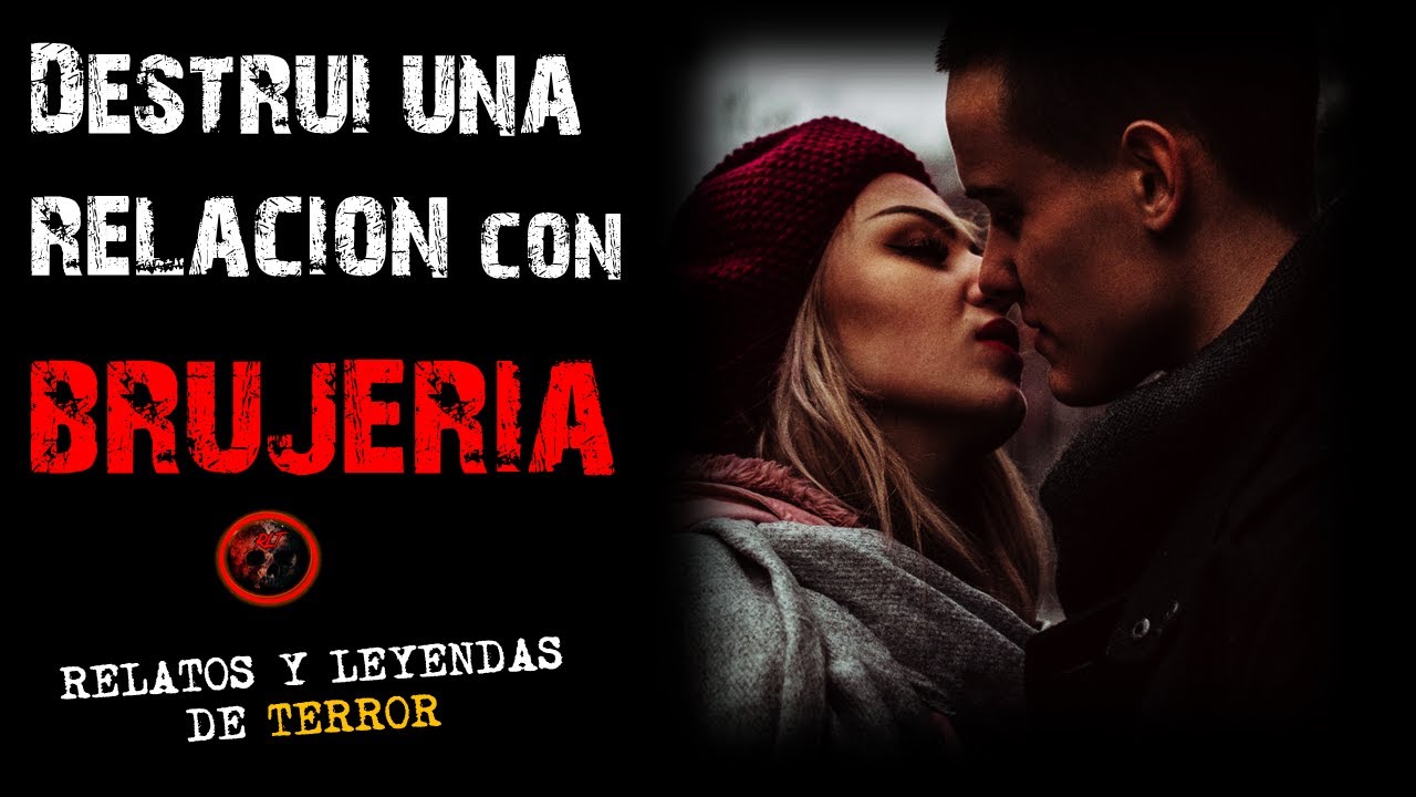 DESTRUI UNA RELACIÓN CON BRUJERÍA | Relatos de Brujería | Relatos y Leyendas de Terror