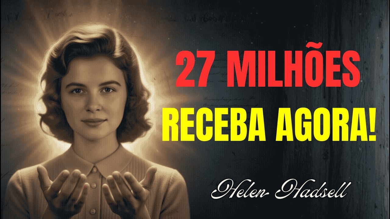 RECEBA 27 MILHÕES‼️ O Sistema Vai Te Entregar Tudo Antes Deste Vídeo Terminar — Helen Hadsell