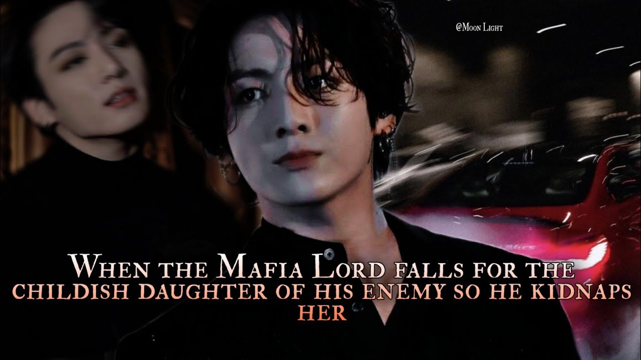 When the Mafia Lord falls for the childish daughter of his Enemy so he kidnaps her - Jungkook 3/3