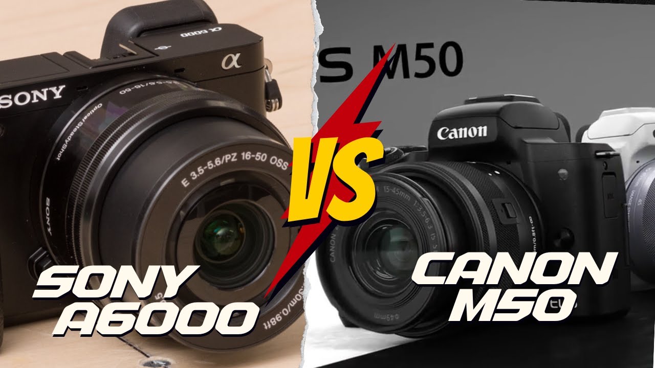 Sony A6000 vs Canon M50: Mana yang Lebih Baik untuk Fotografi dan Videografi?