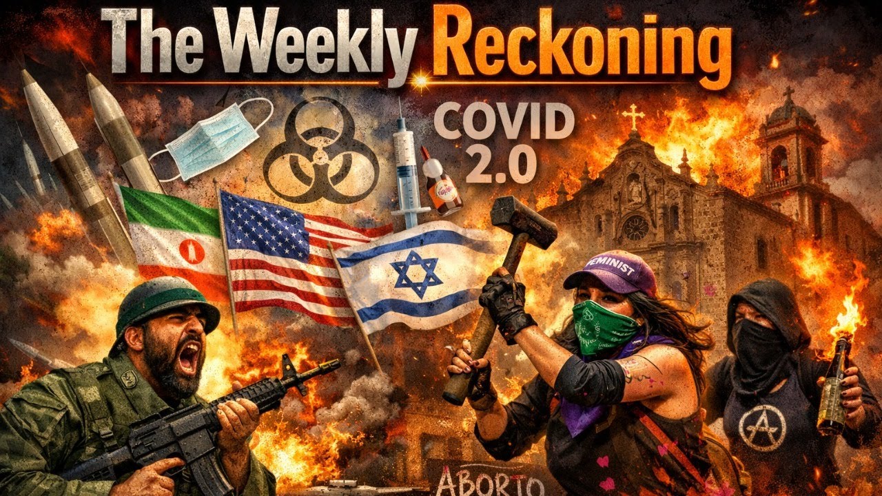 The Weekly Reckoning: Iran War = COVID 2.0, Feminists Attack Churches in Mexico, & More
