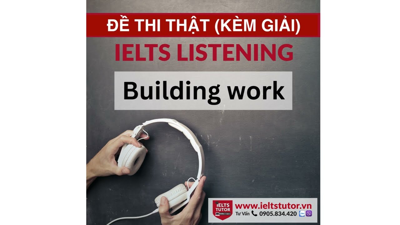 Building Work: Đề thi IELTS LISTENING(thi ngày 17/12/2022)