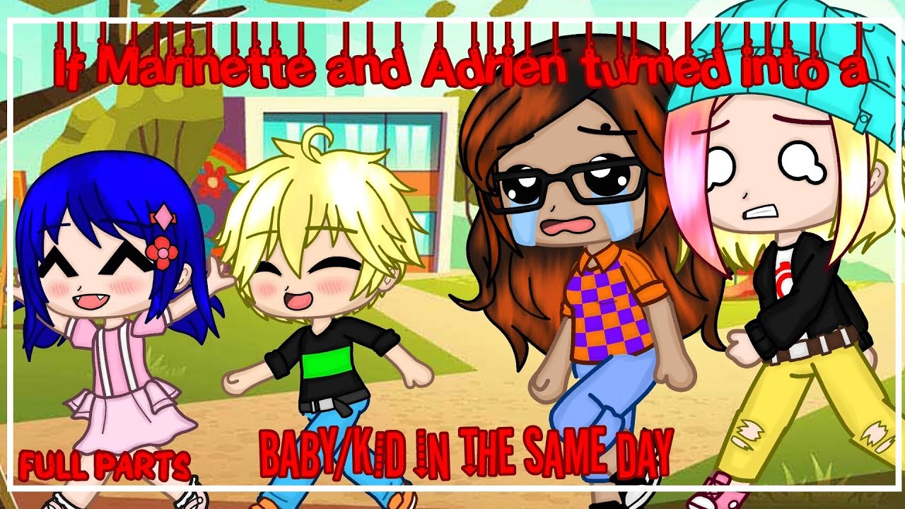 If Marinette and Adrien turned into a baby/kid in the same day |MLB| •Gacha Club• |FULL PARTS|