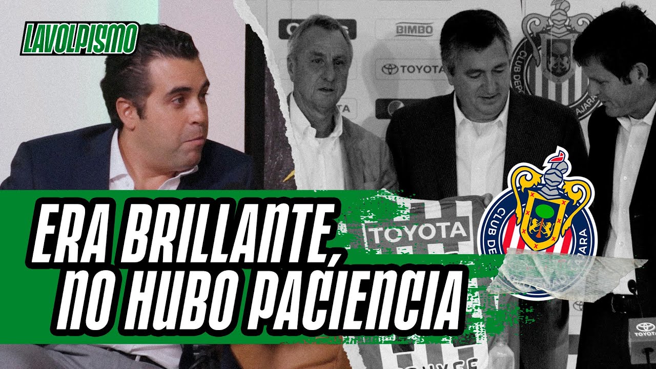 Leaño narra a detalle cómo iba a ser el proyecto maestro de Cruyff para Chivas