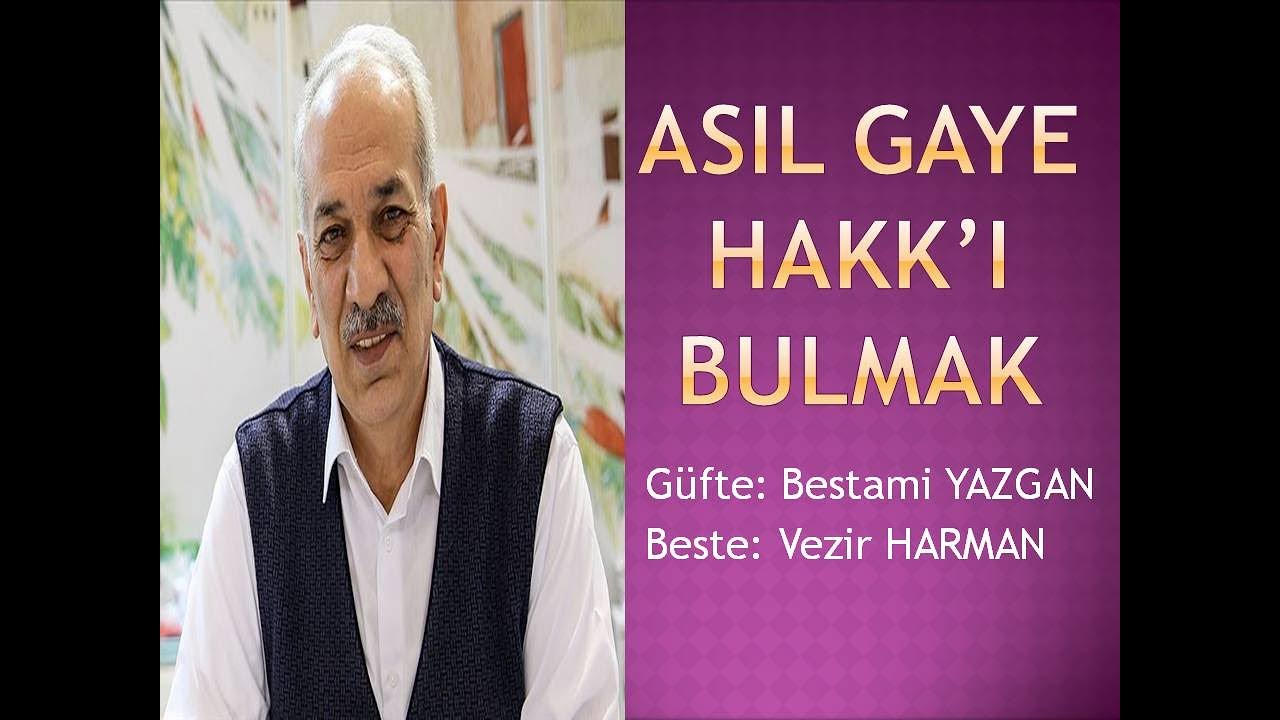 Asıl Gaye Hakk'ı Bulmak   Beste Vezir Harman   Güfte Bestami Yazgan