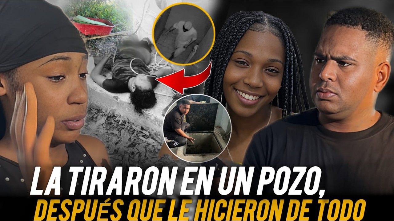 LA TIRARON EN UN POZO DESPUÉS QUE LE HICIERON DE TODO