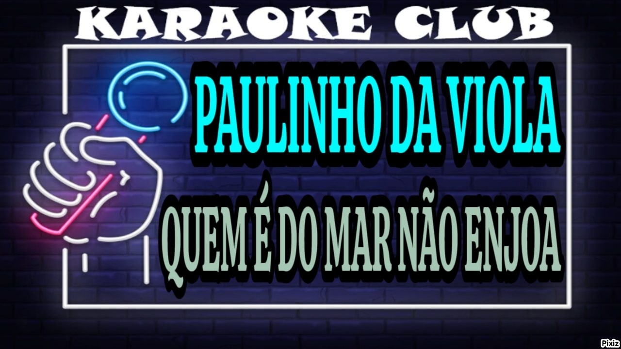 PAULINHO DA VIOLA - QUEM É DO MAR NÃO ENJOA ( KARAOKÊ )