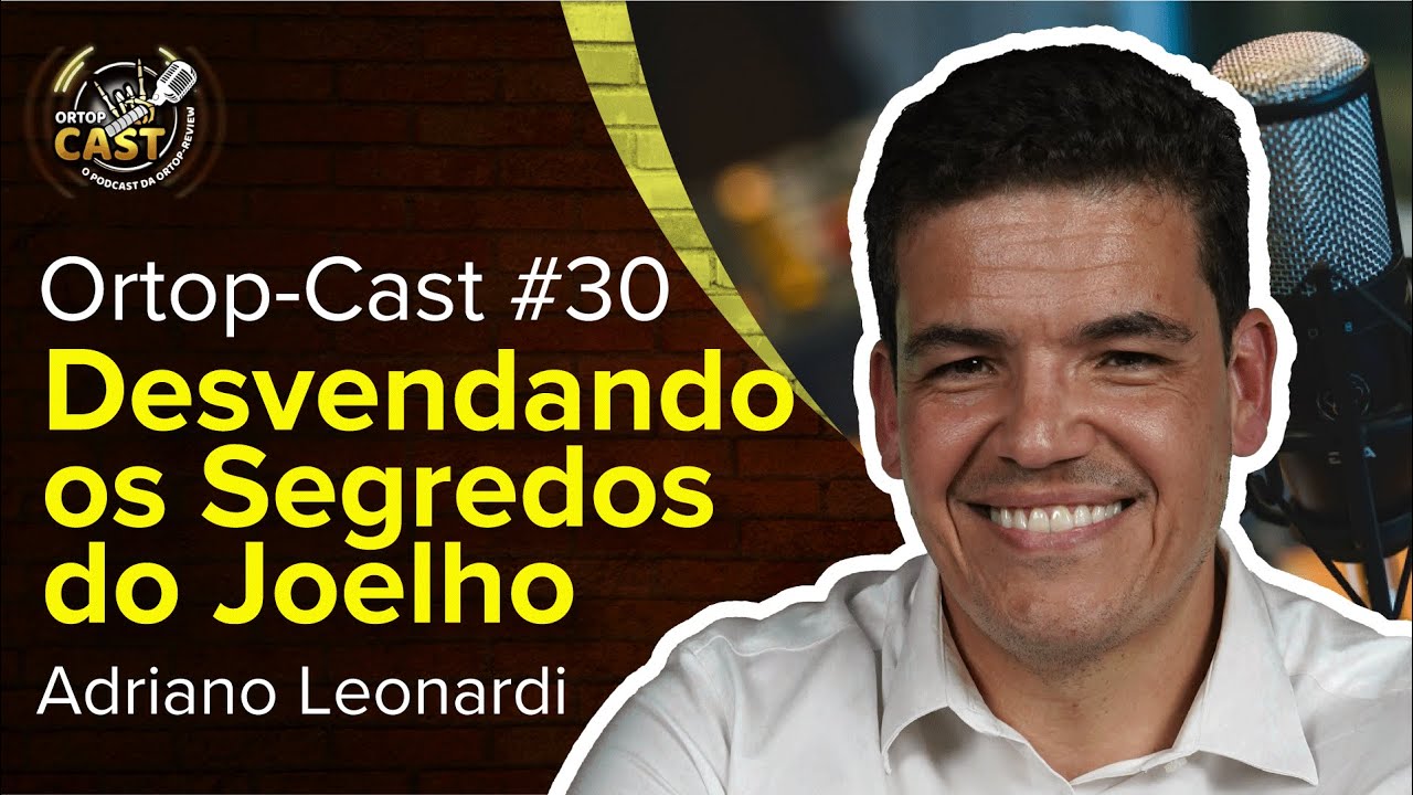 ORTOP-Cast #30: Desvendando os segredos do joelho com Dr. Adriano Leonardi