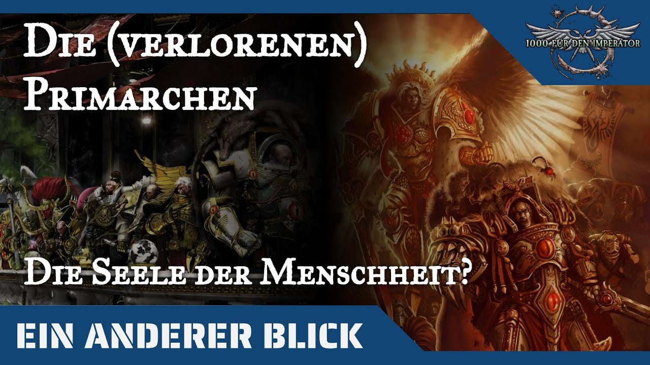 Ein anderer Blick auf die (verlorenen) Primarchen - Sind sie die Seele der Menschheit?
