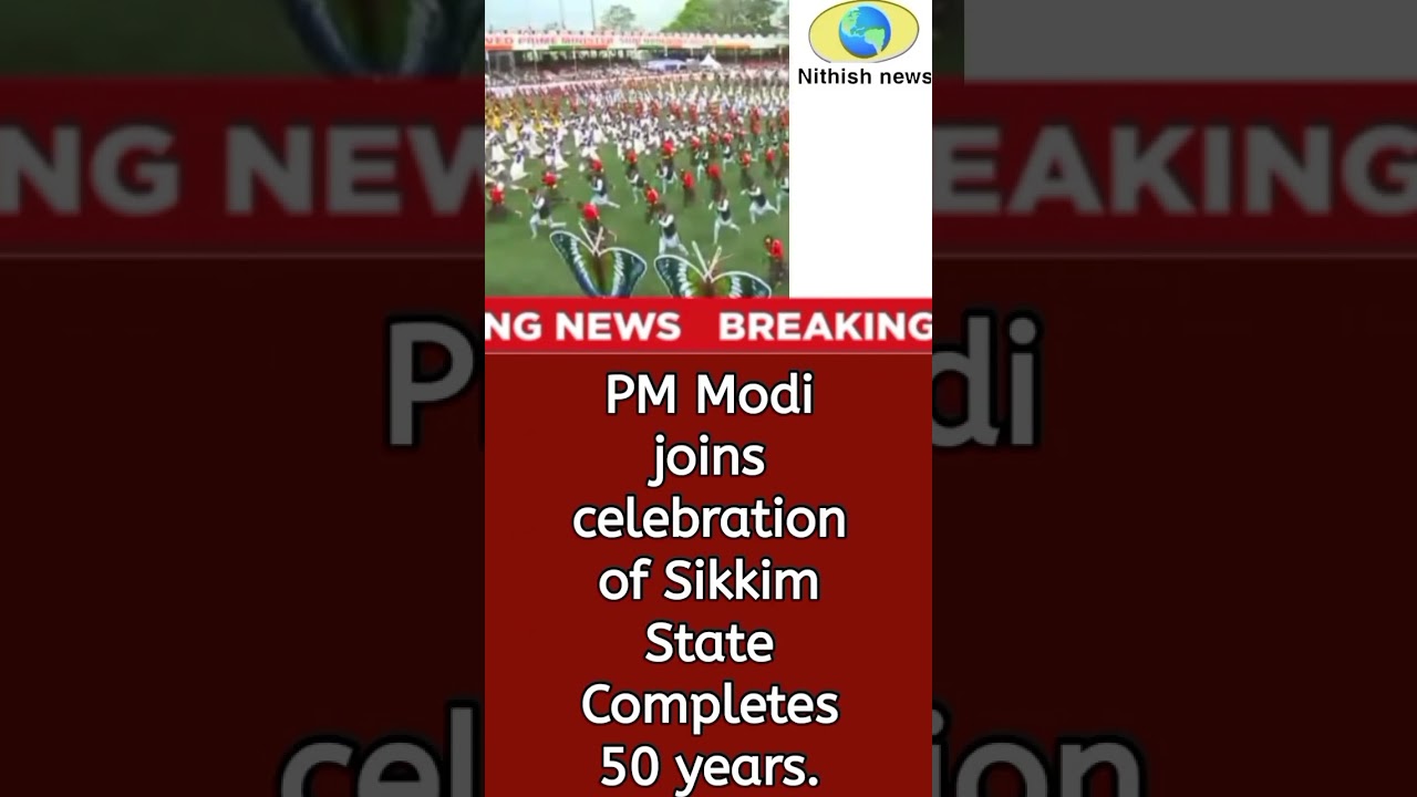 Breaking news : PM Modi joins celebration of Sikkim state 50 years completes.