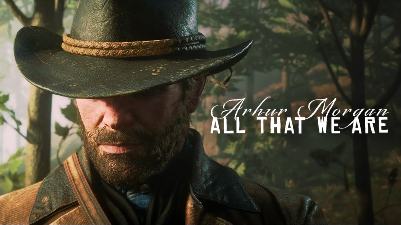Arthur Morgan || All That We Are