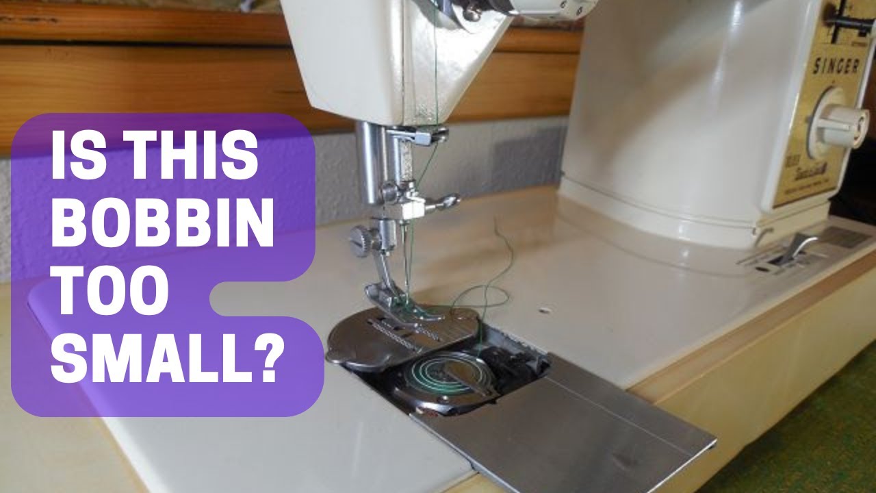 Is a Singer Touch & Sew Bobbin Too Small?