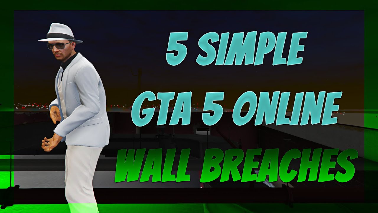 5 Simple GTA 5 Online Wall Breaches | 5 Easy GTA 5 Online Wall Breaches *WORKING JULY 2021*