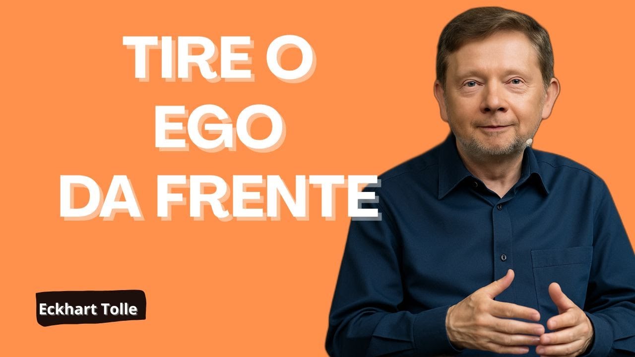 TIRE O EGO DA FRENTE E ALCANCE PAZ - Eckhart Tolle