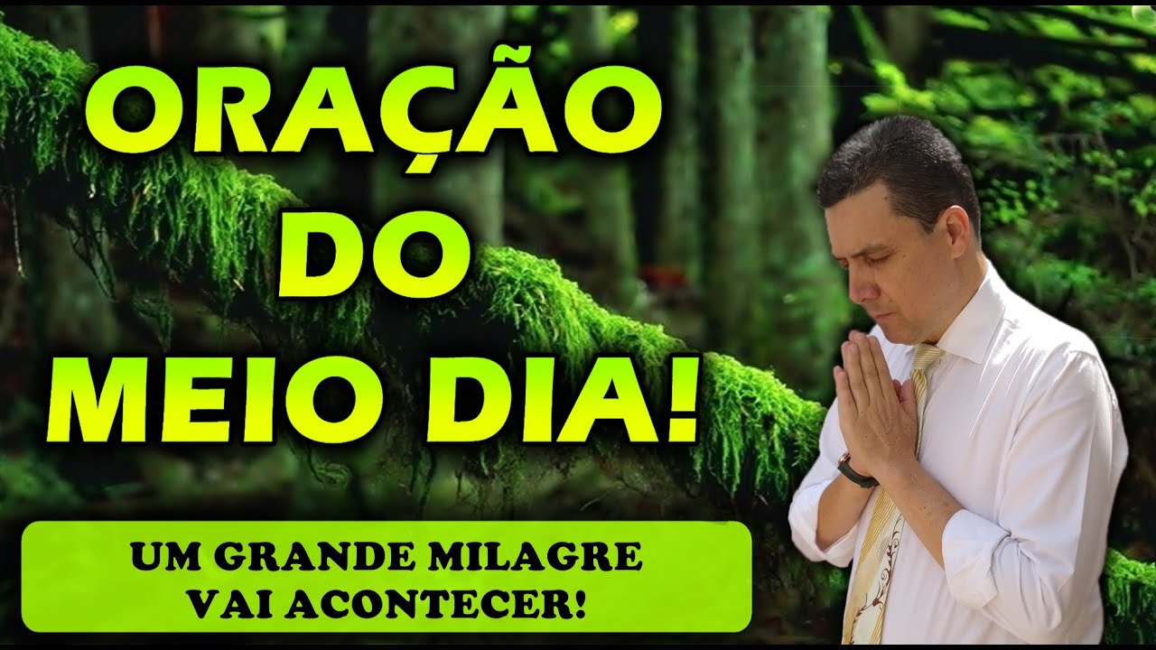 ORAÇÃO DO MEIO DIA DE HOJE UM GRANDE MILAGRE VAI ACONTECER NA SUA VIDA!